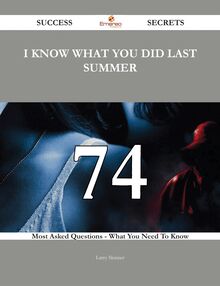 I Know What You Did Last Summer 74 Success Secrets - 74 Most Asked Questions On I Know What You Did Last Summer - What You Need To Know