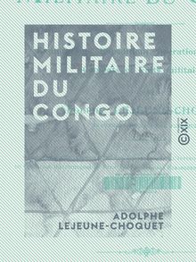 Histoire militaire du Congo - Explorations, expéditions, opérations de guerre, combats et faits militaires