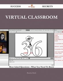 Virtual Classroom 36 Success Secrets - 36 Most Asked Questions On Virtual Classroom - What You Need To Know