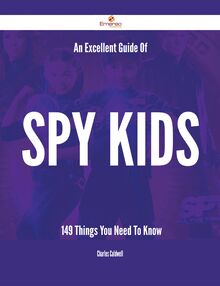 An Excellent Guide Of Spy Kids - 149 Things You Need To Know