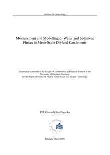 Measurement and modelling of water and sediment fluxes in meso-scale dryland catchments [Elektronische Ressource] / Till Konrad Otto Francke