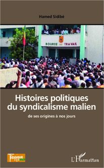 Histoires Politiques  du Syndicalisme Malien, de ses Origines à nos Jours