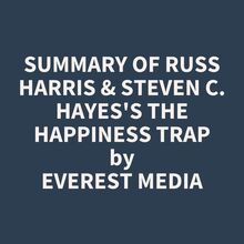 Summary of Russ Harris & Steven C. Hayes s The Happiness Trap