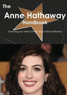 The Anne Hathaway Handbook - Everything you need to know about Anne Hathaway