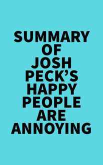 Summary of Josh Peck s Happy People Are Annoying