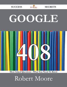 Google 408 Success Secrets - 408 Most Asked Questions On Google - What You Need To Know