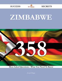 Zimbabwe 358 Success Secrets - 358 Most Asked Questions On Zimbabwe - What You Need To Know