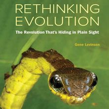 Rethinking Evolution: The Revolution That s Hiding in Plain Sight