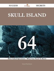 Skull Island 64 Success Secrets - 64 Most Asked Questions On Skull Island - What You Need To Know