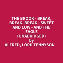 The Brook - Break, Break, Break - Sweet And Low - And The Eagle (Unabridged)