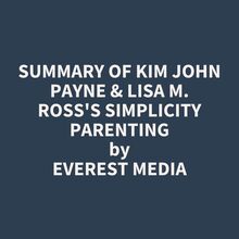 Summary of Kim John Payne & Lisa M. Ross s Simplicity Parenting