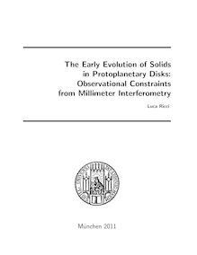 The Early Evolution of Solids in Protoplanetary Disks [Elektronische Ressource] : Observational Constraints from Millimeter Interferometry / Luca Ricci. Betreuer: Andreas Burkert