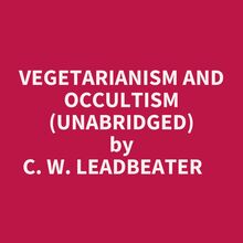 Vegetarianism And Occultism (Unabridged)