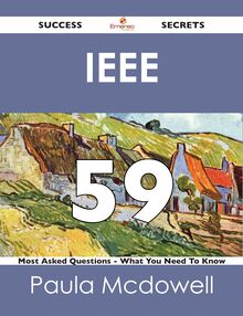 IEEE  59 Success Secrets - 59 Most Asked Questions On IEEE  - What You Need To Know