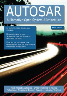 AUTOSAR - AUTomotive Open System ARchitecture: High-impact Strategies - What You Need to Know: Definitions, Adoptions, Impact, Benefits, Maturity, Vendors