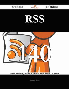 RSS 140 Success Secrets - 140 Most Asked Questions On RSS - What You Need To Know