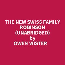 The New Swiss Family Robinson (Unabridged)