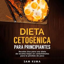 Dieta cetogénica para principiantes: Recetas Una para una dieta de recetas bajas en carbohidratos para la pérdida de peso (Spanish Edition)