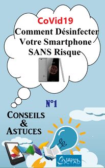 CoVid19 : Comment Désinfecter Votre Smartphone SANS Risque (Conseils et astuces)