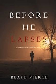 Before He Lapses (A Mackenzie White Mystery—Book 11)