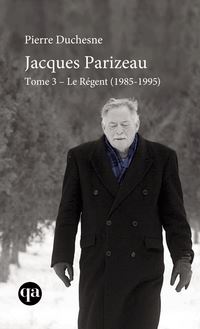 Jacques Parizeau Tome 3 : Le Régent (1985-1995)
