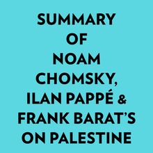 Summary of Noam Chomsky, Ilan Pappé & Frank Barat s On Palestine