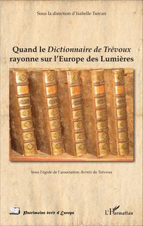 Quand le Dictionnaire de Trévoux rayonne sur l Europe des Lumières