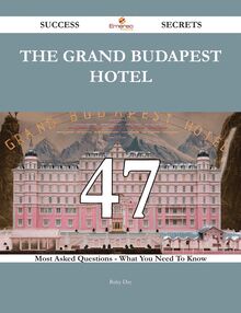 The Grand Budapest Hotel 47 Success Secrets - 47 Most Asked Questions On The Grand Budapest Hotel - What You Need To Know