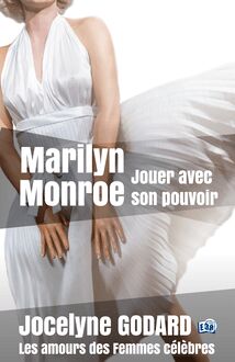 Marilyn Monroe, jouer avec son pouvoir
