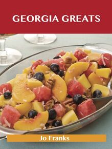 Georgia Greats: Delicious Georgia Recipes, The Top 51 Georgia Recipes