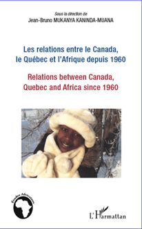 Les relations entre le Canada, le Québec et l Afrique depuis 1960