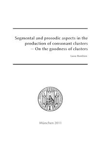 Segmental and prosodic aspects in the production of consonant clusters [Elektronische Ressource] : on the goodness of clusters / vorgelegt von Lasse Bombien