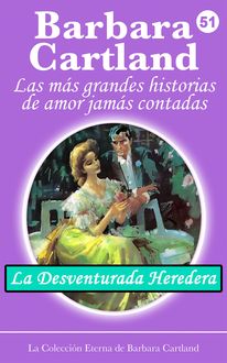 51. La Desventurada Heredera - La Colección Eterna de Barbara Cartland