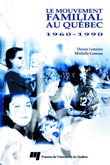 Le Mouvement familial au Québec 1960-1990
