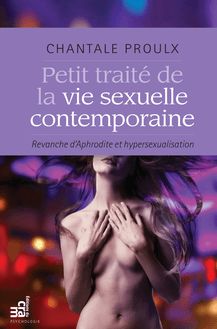 Petit traité de la vie sexuelle contemporaine : Revanche d Aphrodite et hypersexualisation