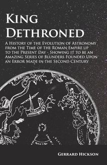 Kings Dethroned - A History of the Evolution of Astronomy from the Time of the Roman Empire up to the Present Day