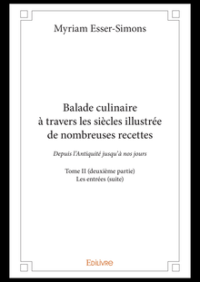 Balade culinaire à travers les siècles illustrée de nombreuses recettes - Tome II (deuxième partie)