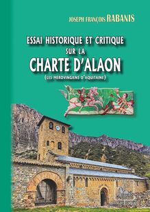 Essai historique et critique  sur la Charte d’Alaon