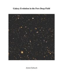 Galaxy evolution in the fors deep field [Elektronische Ressource] / submitted by Armin Gabasch