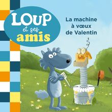 LOUP ET SES AMIS - La machine à voeux de Valentin