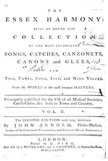 Partition Volume 2, pour Essex Harmony: Being a Choice Collection Of pour most Celebrated chansons et Catches, pour Two, Three, Four, et Five voix: From pour travaux of pour most eminent Masters. Principally published pour pour Use of all Musical Societies, Catch-Clubs, &c. both en Town et Country.