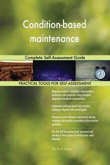 Condition-based maintenance Complete Self-Assessment Guide