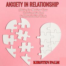 Anxiety in Relationship - Advice for Making your Relationship and Communication Work