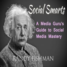 Social Smarts - A Media Guru s Guide to Social Media Mastery