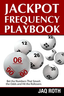Jackpot Frequency Playbook:  Bet the Numbers That Smash the Odds and Hit the Rollovers