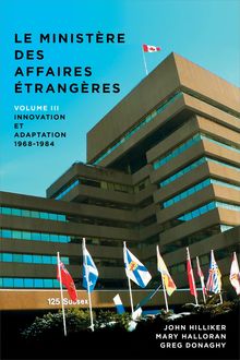 Le ministère des Affaires extérieures du Canada : Volume III : Innovation et adaptation, 1968−1984
