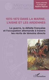 1870-1872 dans la Marne, l Aisne et les Ardennes