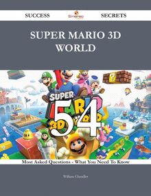 Super Mario 3D World 54 Success Secrets - 54 Most Asked Questions On Super Mario 3D World - What You Need To Know
