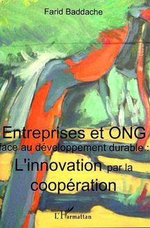 Entreprises et ONG face au développement durable : l innovation par la coopération