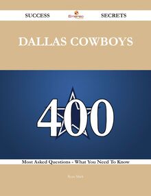 Dallas Cowboys 400 Success Secrets - 400 Most Asked Questions On Dallas Cowboys - What You Need To Know